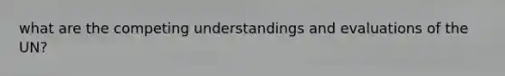 what are the competing understandings and evaluations of the UN?