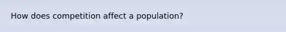 How does competition affect a population?