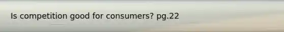 Is competition good for consumers? pg.22