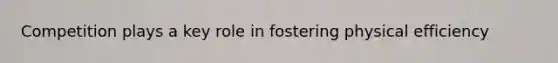 Competition plays a key role in fostering physical efficiency