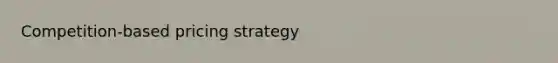 Competition-based pricing strategy