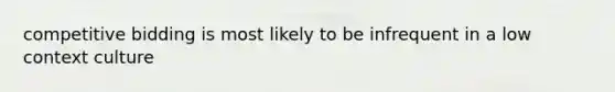 competitive bidding is most likely to be infrequent in a low context culture