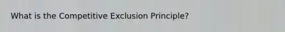 What is the Competitive Exclusion Principle?