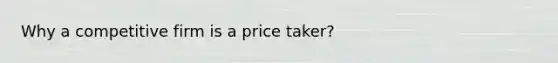 Why a competitive firm is a price taker?