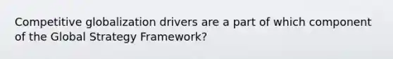 Competitive globalization drivers are a part of which component of the Global Strategy Framework?