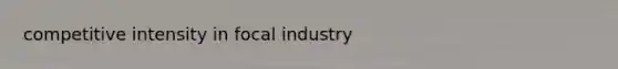 competitive intensity in focal industry