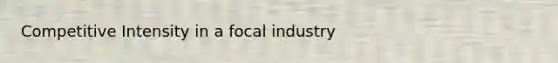 Competitive Intensity in a focal industry