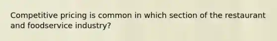 Competitive pricing is common in which section of the restaurant and foodservice industry?