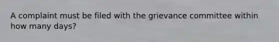 A complaint must be filed with the grievance committee within how many days?