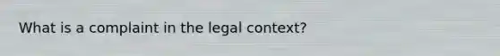 What is a complaint in the legal context?