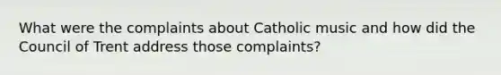 What were the complaints about Catholic music and how did the Council of Trent address those complaints?