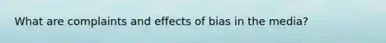 What are complaints and effects of bias in the media?