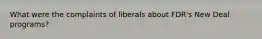 What were the complaints of liberals about FDR's New Deal programs?