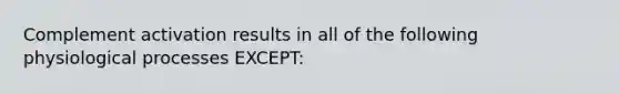 Complement activation results in all of the following physiological processes EXCEPT: