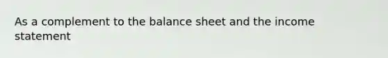 As a complement to the balance sheet and the income statement