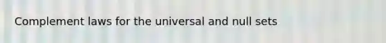 Complement laws for the universal and null sets