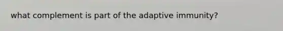 what complement is part of the adaptive immunity?