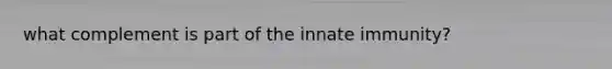 what complement is part of the innate immunity?