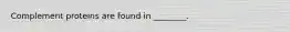Complement proteins are found in ________.
