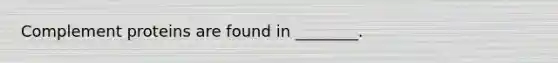 Complement proteins are found in ________.