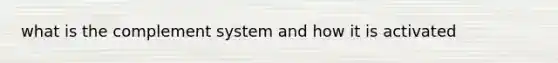 what is the complement system and how it is activated