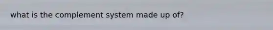 what is the complement system made up of?