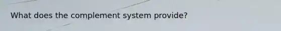 What does the complement system provide?