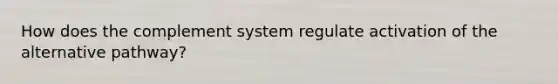 How does the complement system regulate activation of the alternative pathway?