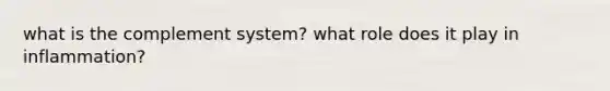 what is the complement system? what role does it play in inflammation?