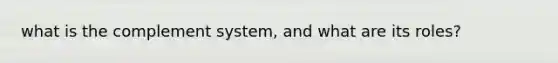 what is the complement system, and what are its roles?