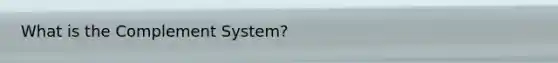 What is the Complement System?