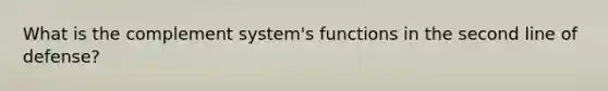 What is the complement system's functions in the second line of defense?