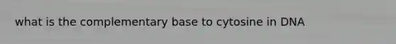 what is the complementary base to cytosine in DNA