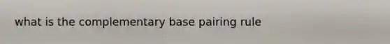 what is the complementary base pairing rule