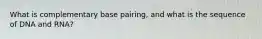 What is complementary base pairing, and what is the sequence of DNA and RNA?