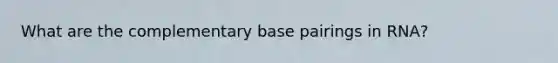 What are the complementary base pairings in RNA?