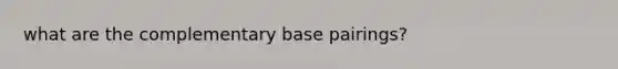 what are the complementary base pairings?