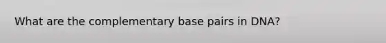 What are the complementary base pairs in DNA?