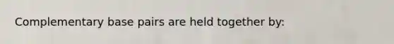 Complementary base pairs are held together by: