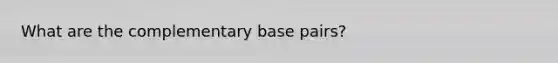 What are the complementary base pairs?