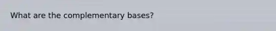 What are the complementary bases?