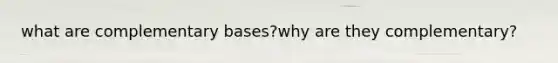 what are complementary bases?why are they complementary?