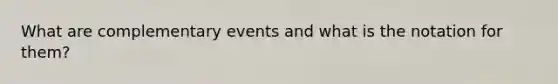 What are complementary events and what is the notation for them?