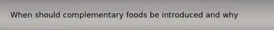 When should complementary foods be introduced and why