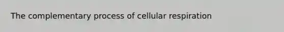 The complementary process of cellular respiration