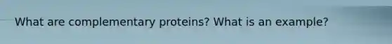 What are complementary proteins? What is an example?