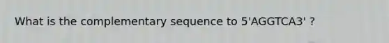 What is the complementary sequence to 5'AGGTCA3' ?