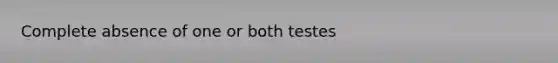 Complete absence of one or both testes