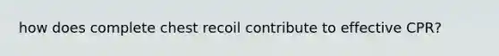 how does complete chest recoil contribute to effective CPR?