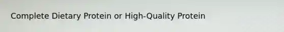 Complete Dietary Protein or High-Quality Protein